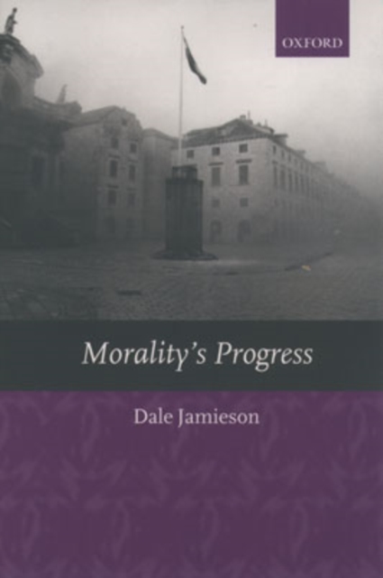 Morality's Progress : Essays on Humans, Other Animals, and the Rest of Nature, Paperback / softback Book