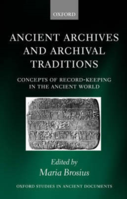 Ancient Archives and Archival Traditions : Concepts of Record-Keeping in the Ancient World, Hardback Book