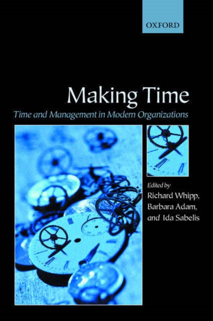 Making Time : Time and Management in Modern Organizations, Paperback / softback Book