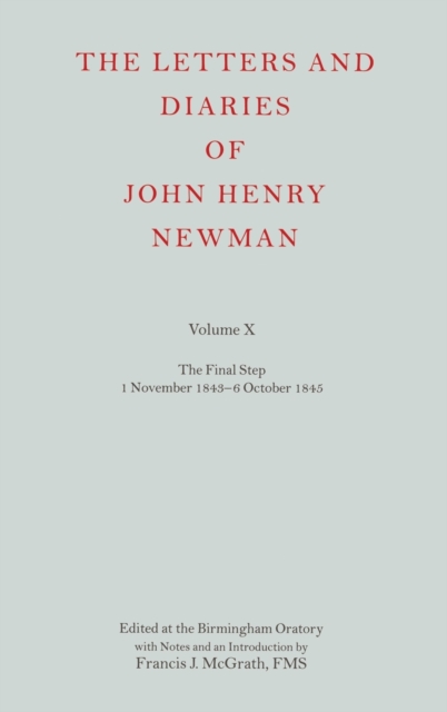 The Letters and Diaries of John Henry Newman Volume X : The Final Step: 1 November 1843 - 6 October 1845, Hardback Book
