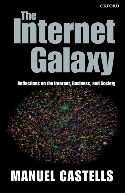 The Internet Galaxy : Reflections on the Internet, Business, and Society, Paperback / softback Book