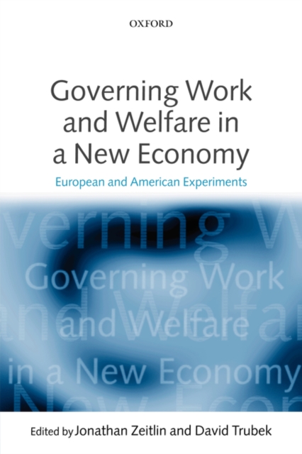 Governing Work and Welfare in a New Economy : European and American Experiments, Paperback / softback Book