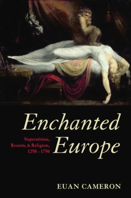 Enchanted Europe : Superstition, Reason, and Religion 1250-1750, Hardback Book