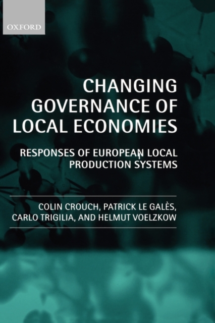 Changing Governance of Local Economies : Responses of European Local Production Systems, Hardback Book