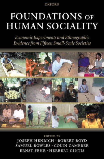 Foundations of Human Sociality : Economic Experiments and Ethnographic Evidence from Fifteen Small-Scale Societies, Hardback Book