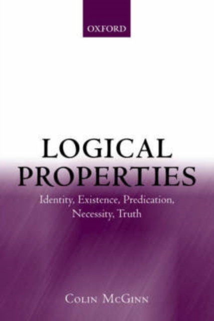 Logical Properties : Identity, Existence, Predication, Necessity, Truth, Paperback / softback Book