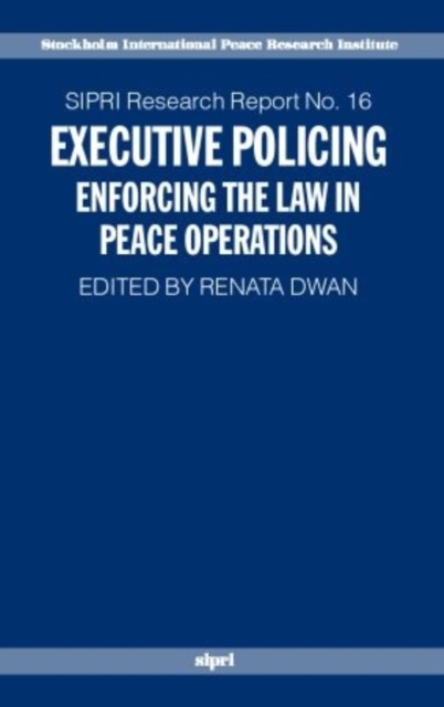 Executive Policing : Enforcing the Law in Peace Operations, Paperback / softback Book