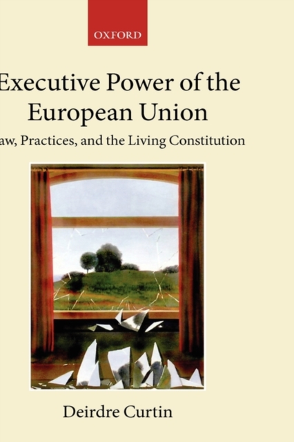 Executive Power of the European Union : Law, Practices, and the Living Constitution, Hardback Book