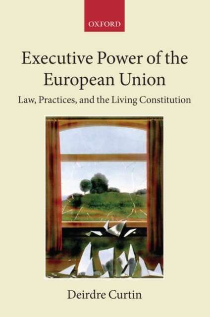 Executive Power of the European Union : Law, Practices, and the Living Constitution, Paperback / softback Book