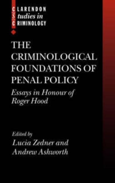 The Criminological Foundations of Penal Policy : Essays in Honour of Roger Hood, Hardback Book