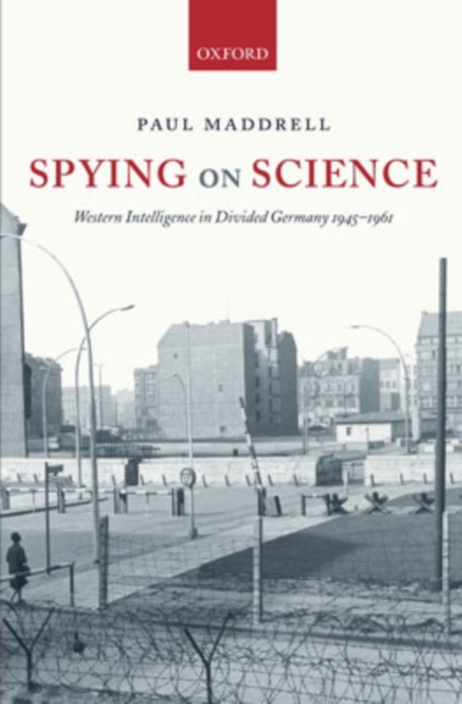 Spying on Science : Western Intelligence in Divided Germany 1945-1961, Hardback Book