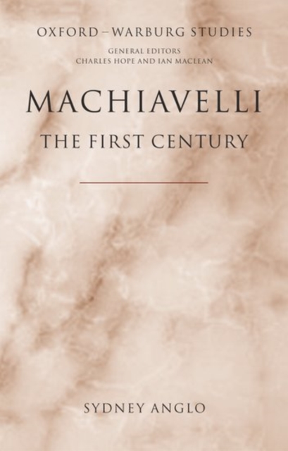 Machiavelli - The First Century : Studies in Enthusiasm, Hostility, and Irrelevance, Hardback Book