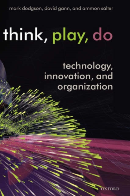 Think, Play, Do : Technology, Innovation, and Organization, Hardback Book