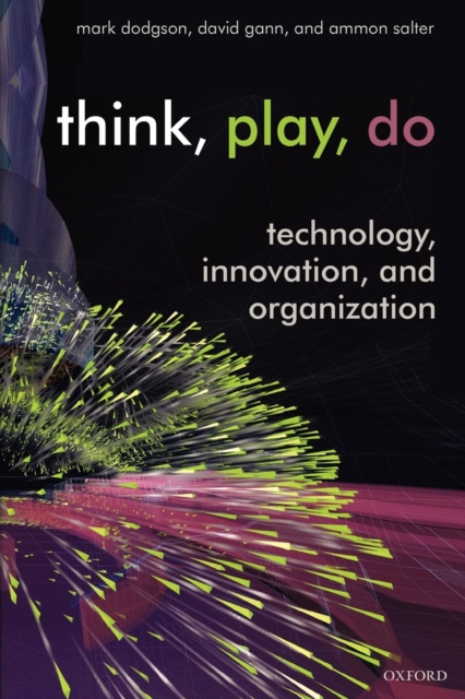 Think, Play, Do : Technology, Innovation, and Organization, Paperback / softback Book