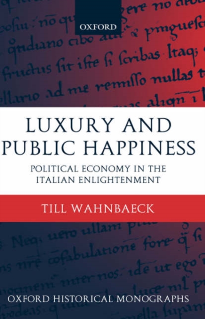 Luxury and Public Happiness : Political Economy in the Italian Enlightenment, Hardback Book