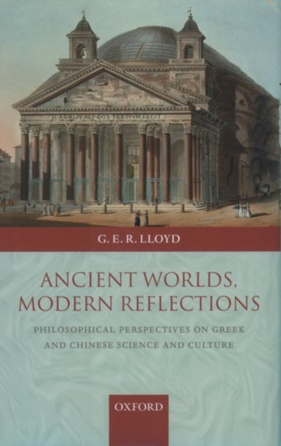 Ancient Worlds, Modern Reflections : Philosophical Perspectives on Greek and Chinese Science and Culture, Hardback Book