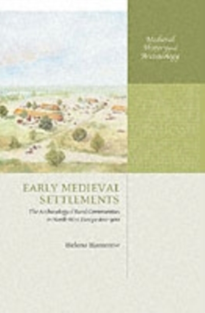 Early Medieval Settlements : The Archaeology of Rural Communities in North-West Europe 400-900, Paperback / softback Book