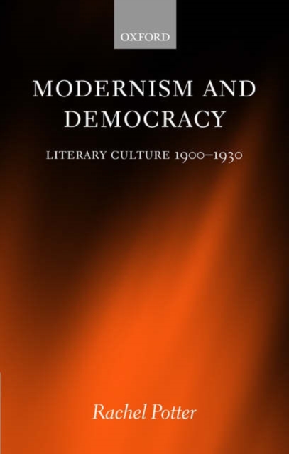 Modernism and Democracy : Literary Culture 1900-1930, Hardback Book
