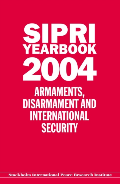 SIPRI YEARBOOK 2004 : Armaments, Disarmament, and International Security, Hardback Book