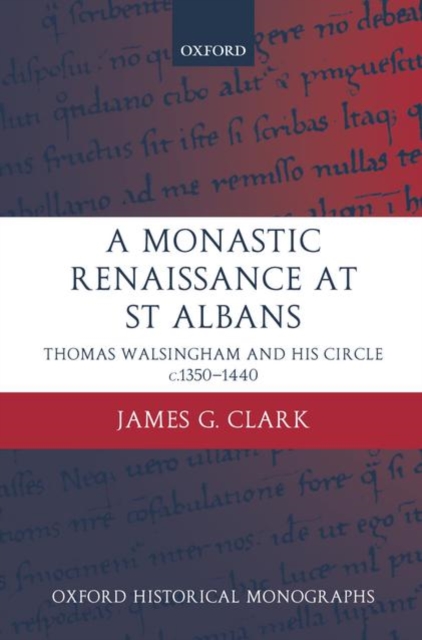 A Monastic Renaissance at St Albans : Thomas Walsingham and his Circle c.1350-1440, Hardback Book