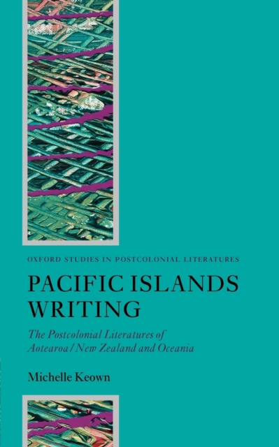 Pacific Islands Writing : The Postcolonial Literatures of Aotearoa/New Zealand and Oceania, Paperback / softback Book