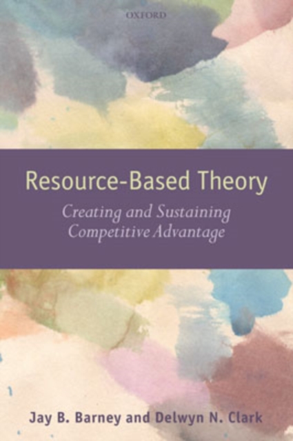 Resource-Based Theory : Creating and Sustaining Competitive Advantage, Hardback Book