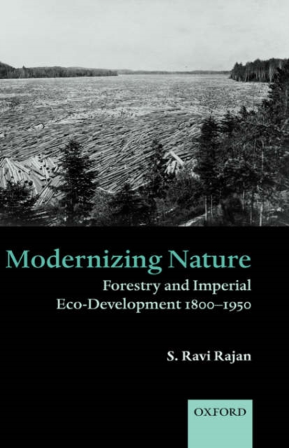Modernizing Nature : Forestry and Imperial Eco-Development 1800-1950, Hardback Book