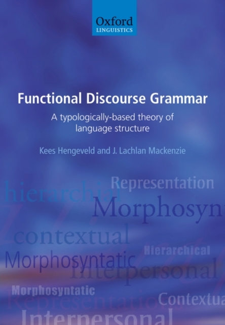 Functional Discourse Grammar : A Typologically-Based Theory of Language Structure, Hardback Book