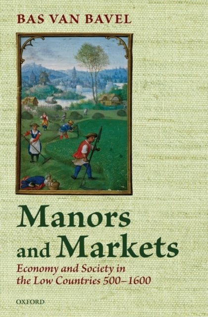 Manors and Markets : Economy and Society in the Low Countries 500-1600, Hardback Book