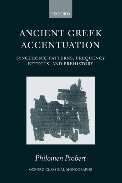 Ancient Greek Accentuation : Synchronic Patterns, Frequency Effects, and Prehistory, Hardback Book