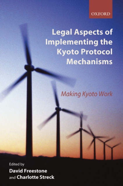 Legal Aspects of Implementing the Kyoto Protocol Mechanisms : Making Kyoto Work, Hardback Book