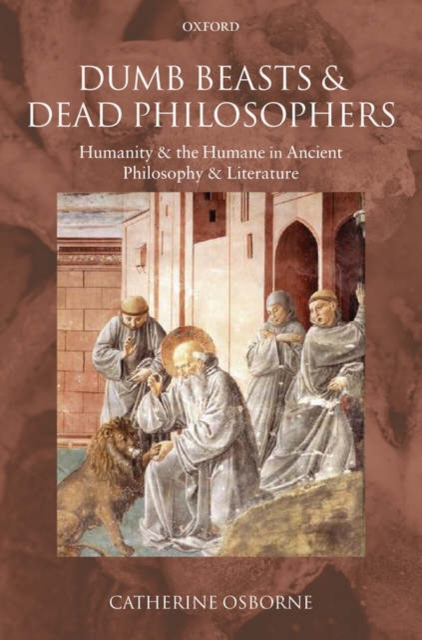Dumb Beasts and Dead Philosophers : Humanity and the Humane in Ancient Philosophy and Literature, Hardback Book