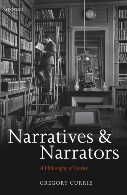 Narratives and Narrators : A Philosophy of Stories, Hardback Book