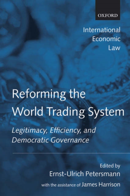Reforming the World Trading System : Legitimacy, Efficiency, and Democratic Governance, Paperback / softback Book