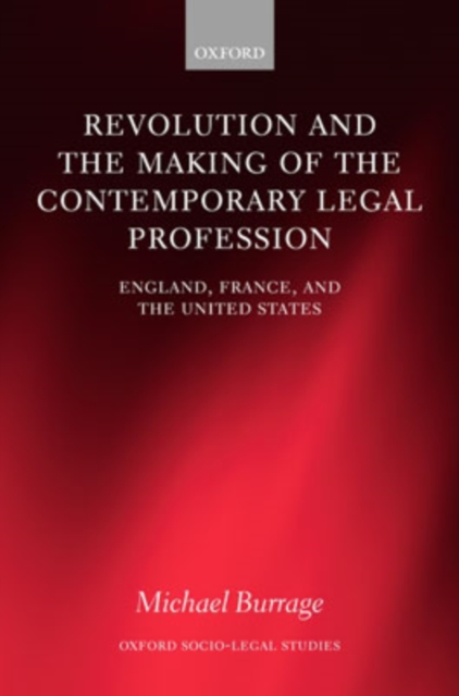 Revolution and the Making of the Contemporary Legal Profession : England, France, and the United States, Hardback Book