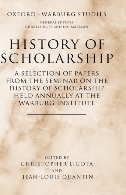 History of Scholarship : A Selection of Papers from the Seminar on the History of Scholarship Held Annually at the Warburg Institute, Hardback Book