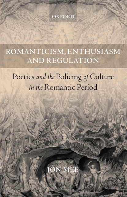 Romanticism, Enthusiasm, and Regulation : Poetics and the Policing of Culture in the Romantic Period, Paperback / softback Book