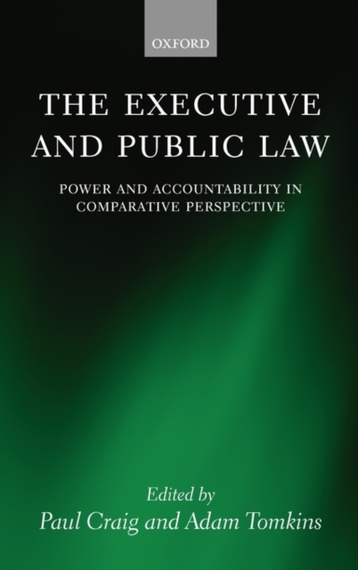 The Executive and Public Law : Power and Accountability in Comparative Perspective, Hardback Book