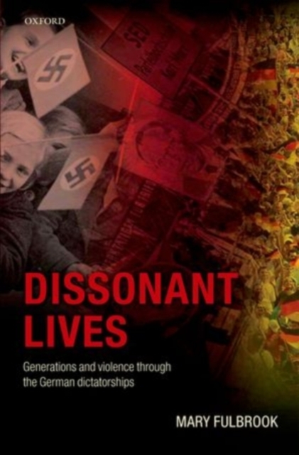 Dissonant Lives : Generations and Violence Through the German Dictatorships, Hardback Book