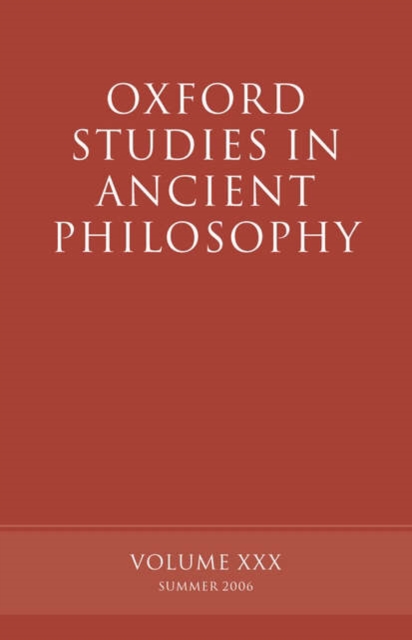 Oxford Studies in Ancient Philosophy XXX : Summer 2006, Hardback Book