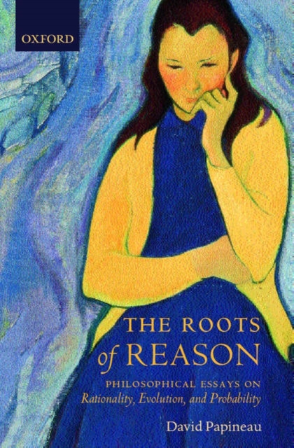 The Roots of Reason : Philosophical Essays on Rationality, Evolution, and Probability, Paperback / softback Book