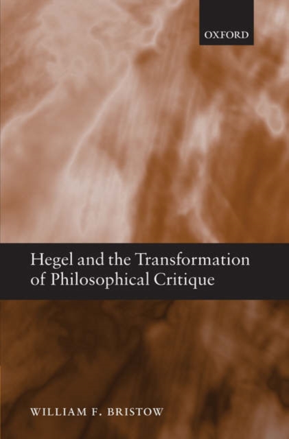 Hegel and the Transformation of Philosophical Critique, Hardback Book