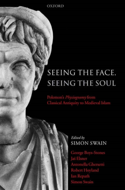 Seeing the Face, Seeing the Soul : Polemon's Physiognomy from Classical Antiquity to Medieval Islam, Hardback Book