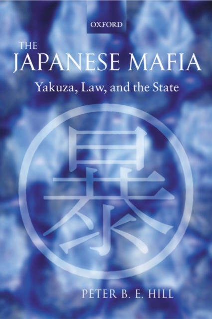 The Japanese Mafia : Yakuza, Law, and the State, Paperback / softback Book