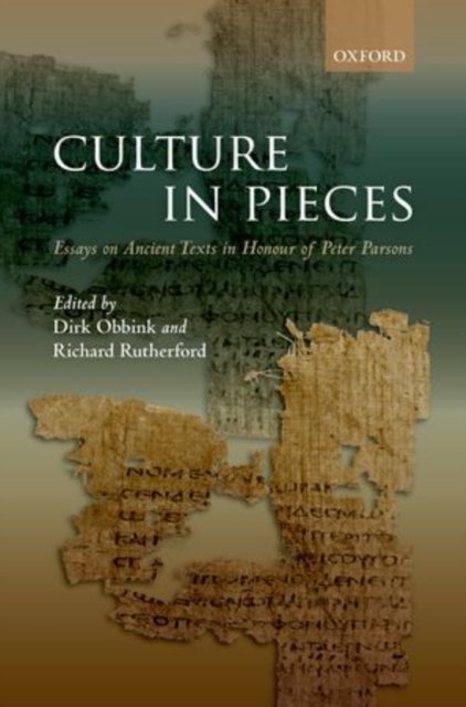 Culture In Pieces : Essays on Ancient Texts in Honour of Peter Parsons, Hardback Book