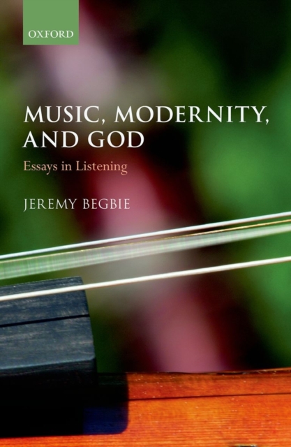Music, Modernity, and God : Essays in Listening, Hardback Book