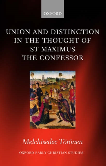 Union and Distinction in the Thought of St Maximus the Confessor, Hardback Book