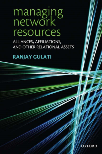 Managing Network Resources : Alliances, Affiliations, and Other Relational Assets, Paperback / softback Book