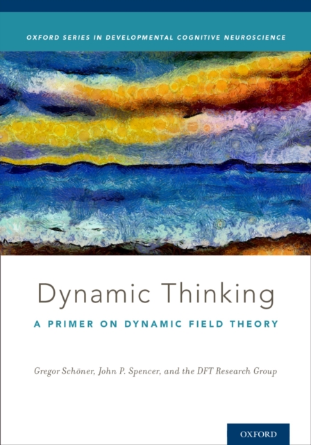 Dynamic Thinking : A Primer on Dynamic Field Theory, PDF eBook