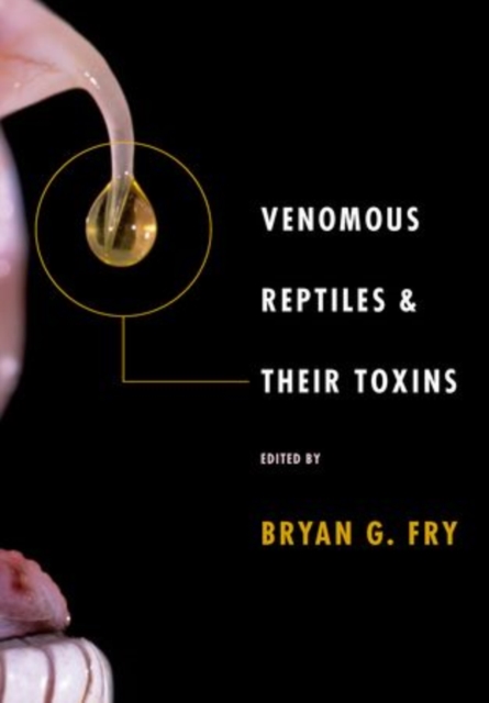 Venomous Reptiles and Their Toxins : Evolution, Pathophysiology and Biodiscovery, Hardback Book